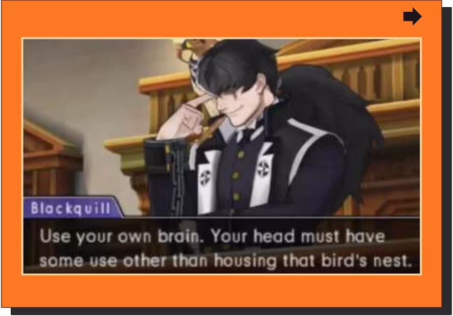 A dialogue scene between the iconic characters Blackquill and Phoenix showcases the need for game localization quality assurance. "Blackquill: Use your own brain. Your head must have some use other than housing that bird's nest."